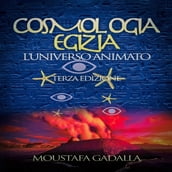 Cosmologia Egizia - L universo Animato, Terza Edizione