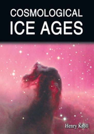 Cosmological Ice Ages - Henry Kroll