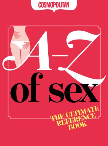 Cosmopolitan: The A-Z of Sex: The Ultimate Sexy Reference Book - Emily Hayes