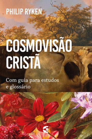 Cosmovisão cristã - Philip Graham Ryken