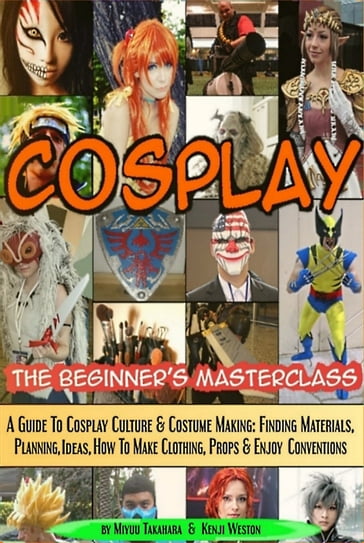 Cosplay - The Beginner's Masterclass - Kenji Weston - Miyuu Takahara