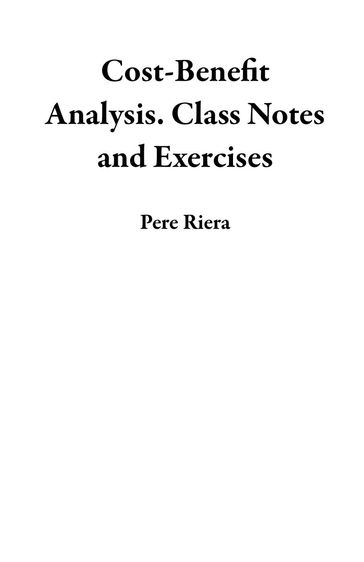 Cost-Benefit Analysis. Class Notes and Exercises - Pere Riera