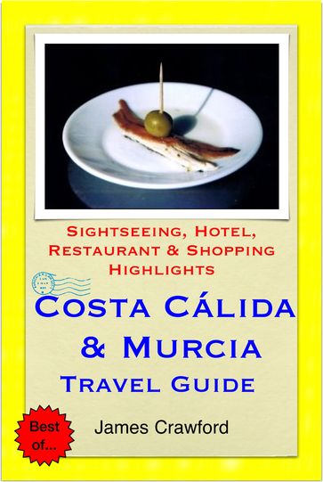 Costa Cálida & Murcia, Spain Travel Guide - Sightseeing, Hotel, Restaurant & Shopping Highlights (Illustrated) - Crawford James