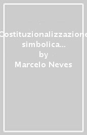 Costituzionalizzazione simbolica e decostituzionalizzazione di fatto