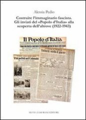 Costruire l immaginario fascista. Gli inviati del «popolo d Italia» alla scoperta dell altrove (1922-1943)
