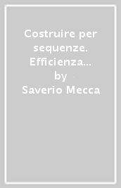 Costruire per sequenze. Efficienza e affidabilità nel cantiere edile