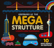 Costruisci le tue mega strutture e scopri come funzionano. 10 mega modelli da costruire. Ediz. illustrata. Con gadget