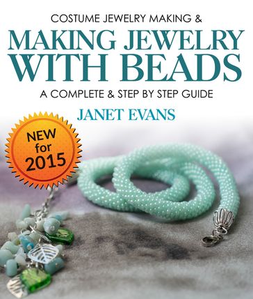 Costume Jewelry Making & Making Jewelry With Beads : A Complete & Step by Step Guide - Janet Evans