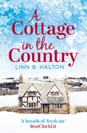A Cottage in the Country: Escape to the cosiest little cottage in the country (Christmas in the Country, Book 1)