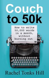 Couch to 50k: How to Write 50,000 Words in a Month, Without Burning Out