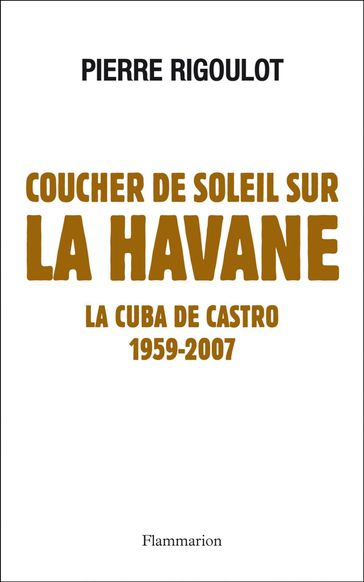 Coucher de soleil sur La Havane. La Cuba de Castro - Pierre Rigoulot