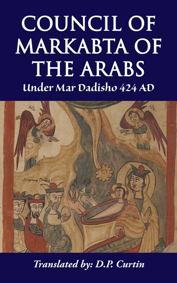 Council of Markabta of the Arabs - Mar Dadisho of Seleucia - D.P. Curtin