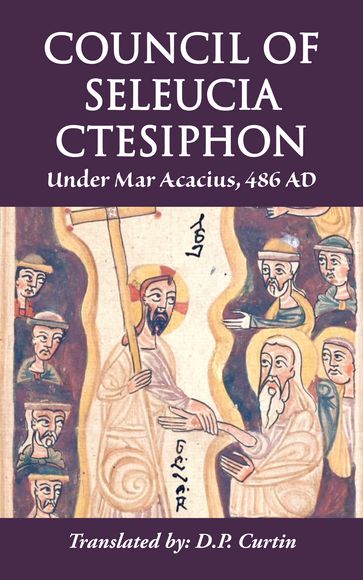 Council of Seleucia-Ctesiphon - Mar Acacius of Seleucia - D.P. Curtin