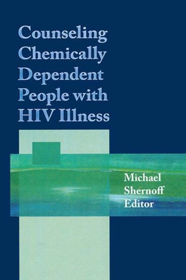 Counseling Chemically Dependent People with HIV Illness - Michael Shernoff