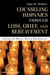 Counseling Hispanics Through Loss, Grief, And Bereavement