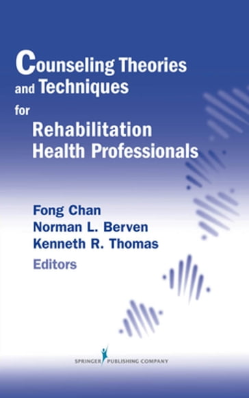 Counseling Theories and Techniques for Rehabilitation Health Professionals - Fong Chan - PhD - CRC