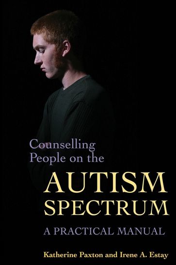 Counselling People on the Autism Spectrum - Irene Estay - Katherine Paxton