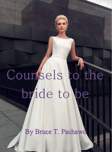 Counsels to the Bride to Be - Bruce T Pachawo