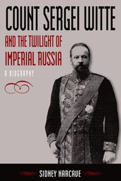 Count Sergei Witte and the Twilight of Imperial Russia