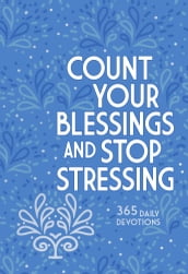 Count Your Blessings and Stop Stressing