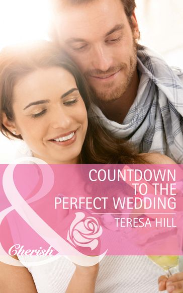 Countdown to the Perfect Wedding (Mills & Boon Cherish) - Teresa Hill