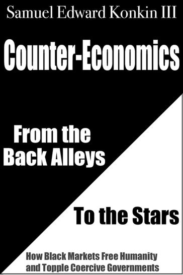 Counter-Economics: From the Back Alleys to the Stars - Samuel Edward Konkin III