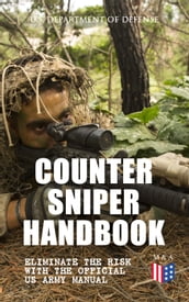 Counter Sniper Handbook - Eliminate the Risk with the Official US Army Manual