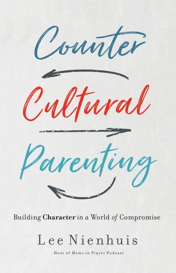 Countercultural Parenting - Lee Nienhuis