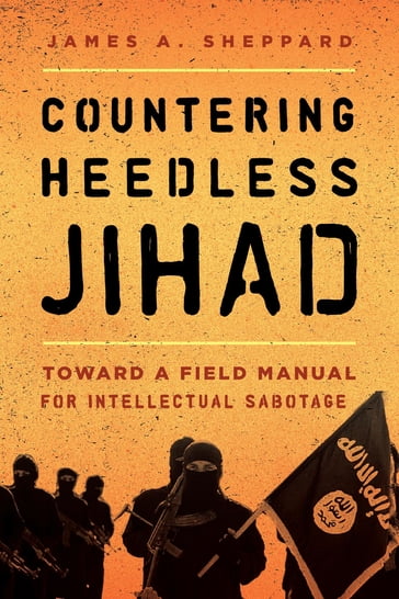 Countering Heedless Jihad - James A. Sheppard - David J. Dunford - Khuram Iqbal - USMC Michael Lehnert