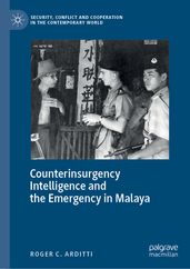 Counterinsurgency Intelligence and the Emergency in Malaya