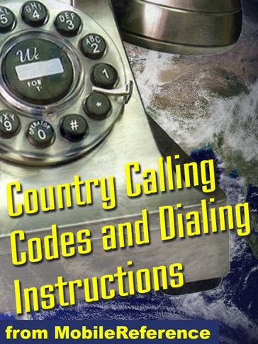 Country Calling Codes: Dialing Instructions, And Worldwide Emergency Phone Numbers (Mobi Reference) - MobileReference