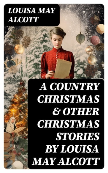 A Country Christmas & Other Christmas Stories by Louisa May Alcott - Louisa May Alcott