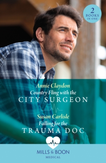 Country Fling With The City Surgeon / Falling For The Trauma Doc - Annie Claydon - Susan Carlisle