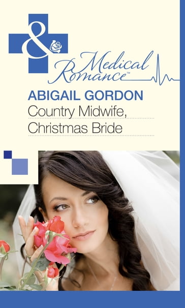 Country Midwife, Christmas Bride (Mills & Boon Medical) - Abigail Gordon