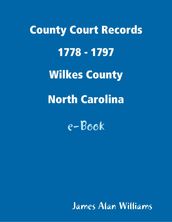 County Court Records 1778 - 1797, Wilkes Co, North Carolina