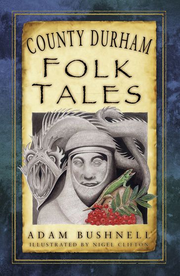 County Durham Folk Tales - Nigel Clifton - Adam Bushnell