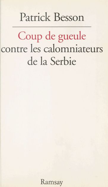 Coup de gueule contre les calomniateurs de la Serbie - Patrick Besson