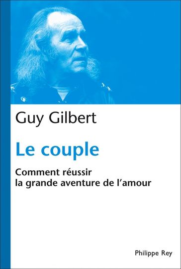 Le Couple : Comment réussir la grande aventure de l'Amour - Gilbert Guy