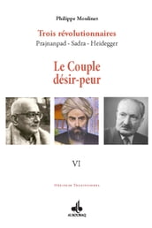 Le Couple désir-peur: Trois révolutionnaires Prajnanpad - Sadra - Heidegger (VI)