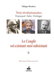 Le Couple soi existant-moi subsistant : Trois révolutionnaires Prajnanpad Sadra - Heidegger (II)