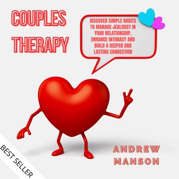 Couples Therapy: Discover Simple Habits to Manage Jealousy in Your Relationship, Enhance Intimacy and Build a Deeper and Lasting Connection - Andrew Manson