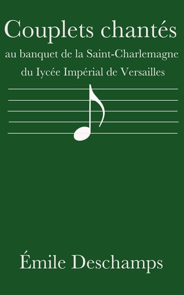 Couplets chantés au banquet de la Saint-Charlemagne du lycée impérial de Versailles - Émile Deschamps