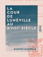 La Cour de Lunéville au XVIIIe siècle