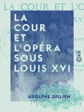 La Cour et l Opéra sous Louis XVI