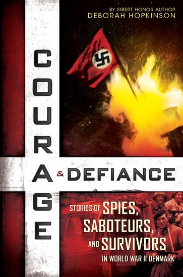 Courage & Defiance: Stories of Spies, Saboteurs, and Survivors in World War II Denmark (Scholastic Focus) - Deborah Hopkinson