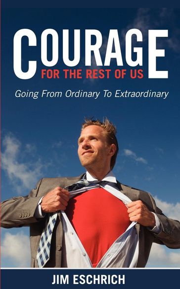 Courage For The Rest Of US - Jim Eschrich