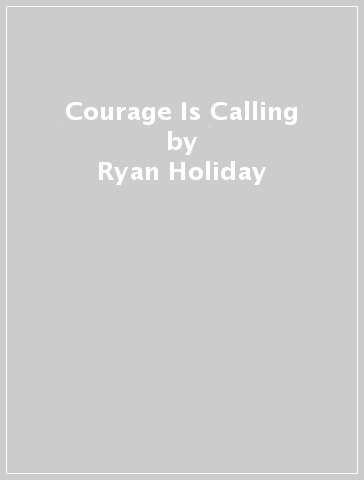 Courage Is Calling - Ryan Holiday