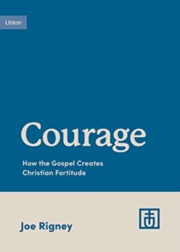 Courage - Joe Rigney