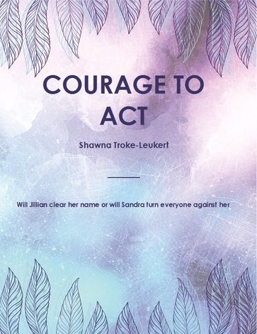 Courage To Act - Shawna Troke-Leukert