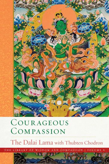 Courageous Compassion - His Holiness The Dalai Lama - Venerable Thubten Chodron